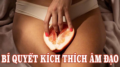 Bí quyết kích thích âm đạo đỉnh cao khiến nàng bùng nổ khoái cảm